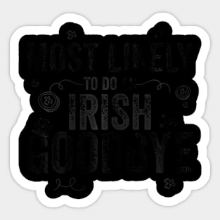 Most Likely To Do An Irish Goodbye Sticker